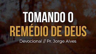 PRESENÇA DIÁRIA | Tomando o remédio de Deus // Pr. Jorge Alves