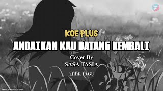 ANDAIKAN KAU DATANG KEMBALI-KOE PLUS/NOAH  || Cover By SASA TASIA