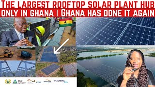 GHANA FINALLY COMES THROUGH FOR NIGERIA; BECOMES WORLD’S LARGEST ROOFTOP SOLAR PLANT HUB