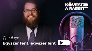 Kövesd a rabbit podcast 6 – „Egyszer lent. Egyszer fent.”