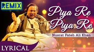 Piya Re Piya Re | Remix| Nusrat Fateh Ali Khan | HD full version |