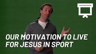 Our motivation to keep living for Jesus in the world of sport | Keeping an eternal perspective