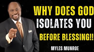 WHY DOES GOD ISOLATES YOU BEFORE BLESSING | MYLES MUNROE