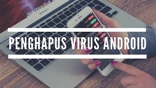 Penghapus Virus Android - cara menghapus virus pada android