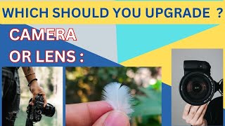 Lens or Camera Upgrade ? Making the Right Choice for Better Photography