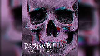 DXSKVRT - CRUSHED HEAD