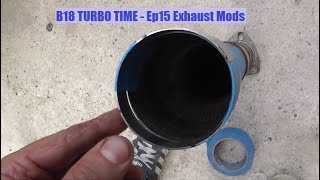 TURBO Time B18C4 Civic EF Ep15 - Exhaust Mods Downpipe and Screamer