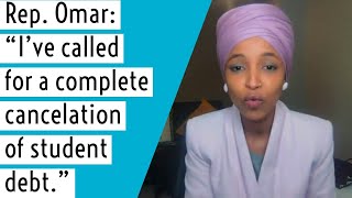 Rep. Ilhan Omar: "I've called for a complete cancelation of student debt."