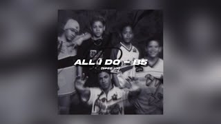 All I Do - B5 [sped up]