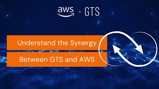 Understand the Synergistic Partnership Between GTS and AWS