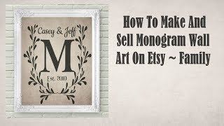 How To Make And Sell Monogram Wall Art For Etsy ~ Family