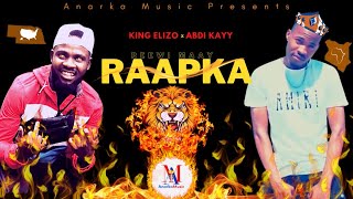 KING ELIZO Ft ABDI KAYY - (RAAPKA )