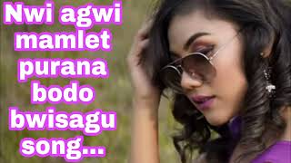 Nwi agwi mamlet purana bwisagu bodo bwisagu song...