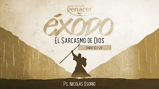 El sarcasmo de Dios | Éxodo 10:1-29 | Ps. Nicolás Osorio