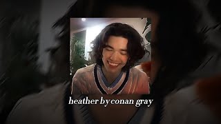 heather - conan gray // sped up + lyrics