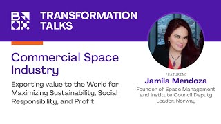 Commercial Space Industry – Transformation Talk with Jamila Mendoza