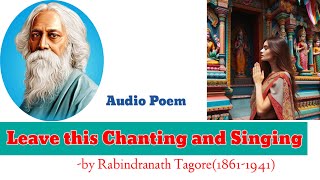 Leave this Chanting and Singing by Rabindranath Tagore || Audio Poem