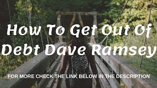 How To Get Out Of Debt Dave Ramsey