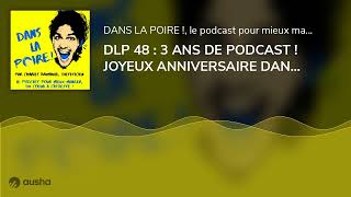 DLP 48 : 3 ANS DE PODCAST ! JOYEUX ANNIVERSAIRE DANS LA POIRE ! EPISODE SURPRISE !