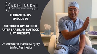 Tehrani Talks 50: Are touch-ups needed after Brazilian Buttock Lift Surgery?