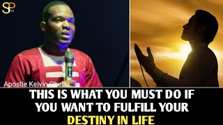 Hear this if you want to fulfill destiny _Apostle Kelvin Obetta