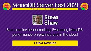 Best practice benchmarking: Evaluating MariaDB performance - Steve Shaw - MariaDB Server Fest 2021