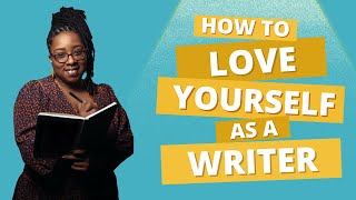 How to Love Yourself as a Writer