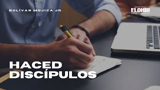 PREDICA - HACED DISCÍPULOS - BOLIVAR MOJICA JR.