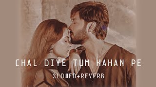 Chal Diye Tum Kahan Pe || Slowed+Reverb || Lofi Songs || Aur music ❤️‍🩹