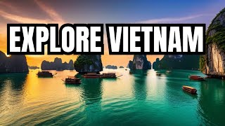 Explore the Beauty of Vietnam: Top 10 Places to Visit