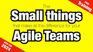 Live Training: The Small Things That Make All The Difference For Your Agile Teams