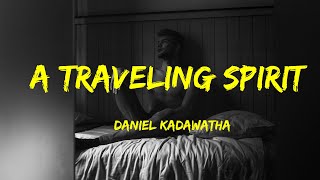 A Traveling Spirit  -  Daniel Kadawatha Lyrics