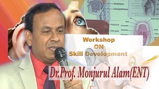 Workshop on Skill Development (11 november2016)Organized by Dr.Prof. Monjurul Alam(ENT)