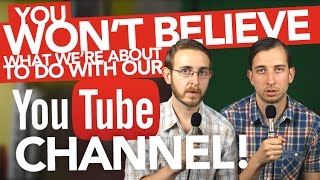 You Won't Believe What We're About To Do With Our YouTube Channel...