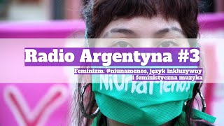 Radio Argentyna #3 | Feminizm: #niunamenos, język inkluzywny i feministyczna muzyka