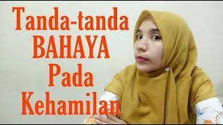 Tanda-tanda BAHAYA Pada Kehamilan