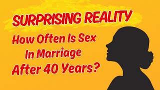 How Often Is Sex in Marriage After 40 Years? - The Surprising Reality