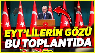 EYT'lilerin Gözü KABİNE TOPLANTISINDA: Erdoğan EYT Açıklaması Yapacak Mı?