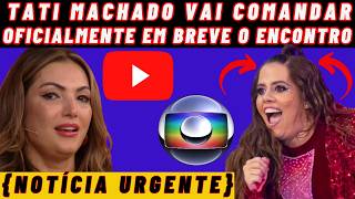 {NOTÍCIA URGENTE}TATI MACHADO EM BREVE SERÁ A APRESENTADORA OFICIAL DO ENCONTRO NA MANHÃS DA GLOBO!!