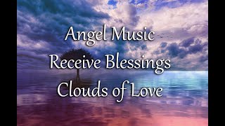 Angel Music | Receive Blessings | Clouds of Love | Meditation Music | Healing Music | Inner Peace