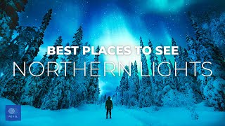 Where to GAZE IN AWE | The Best Places to See The Northern Lights