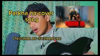 Sushant kc-Parkha na cover |raw version #viralvideos  #sushantkc  #parkhana @SushantKC