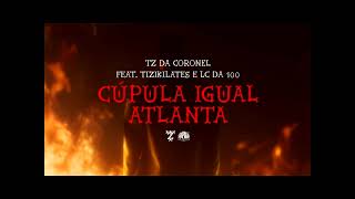 Tz da Coronel   Cúpula igual Atlanta ft  Tizi Kilates & Lc da 100 Prod  Dj Alle da Coro