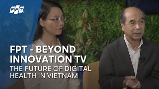 FPT - Beyond Innovation TV | The Future of Digital Health in Vietnam