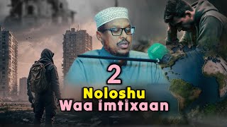 Noloshu Waa imtixaan Aduunkana Waa Meesha Ugu Wanaagsan Ee La isku imtixaano | Qeybta 2| Sh Mustafe