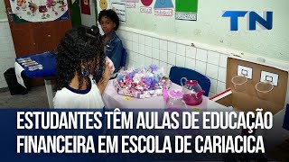 Estudantes têm aulas de educação financeira em escola de Cariacica