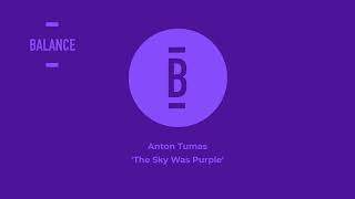 Anton Tumas - The Sky Was Purple || Balance Music