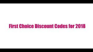 First Choice Discount Code 2018 | NEW YEAR, NEW CODES