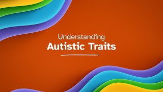 Understanding Autistic Traits - The Spectrum & Autism Acceptance