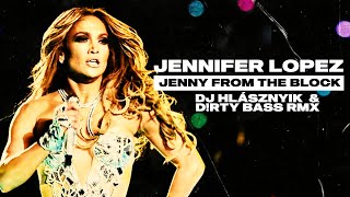 Jennifer Lopez - Jenny From The Block (DJ Hlásznyik x D!rty Bass Remix) [2023] [www.djhlasznyik.hu]